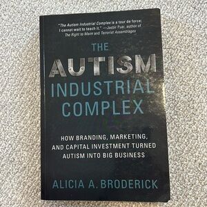 The Autism Industrial Complex by Alicia A. Broderick